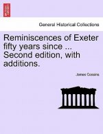 Reminiscences of Exeter Fifty Years Since ... Second Edition, with Additions.