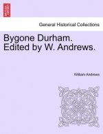 Bygone Durham. Edited by W. Andrews.