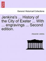 Jenkins's ... History of the City of Exeter ... with ... Engravings ... Second Edition.