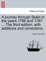 Journey Through Spain in the Years 1786 and 1787 ... the Third Edition, with Additions and Corrections. Vol. I