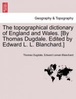 Topographical Dictionary of England and Wales. [By Thomas Dugdale. Edited by Edward L. L. Blanchard.]
