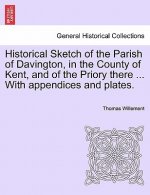 Historical Sketch of the Parish of Davington, in the County of Kent, and of the Priory There ... with Appendices and Plates.