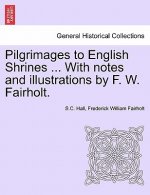 Pilgrimages to English Shrines ... with Notes and Illustrations by F. W. Fairholt.