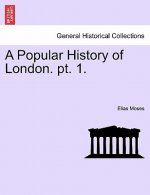 Popular History of London. Pt. 1.