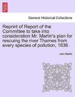 Reprint of Report of the Committee to Take Into Consideration Mr. Martin's Plan for Rescuing the River Thames from Every Species of Pollution, 1836.
