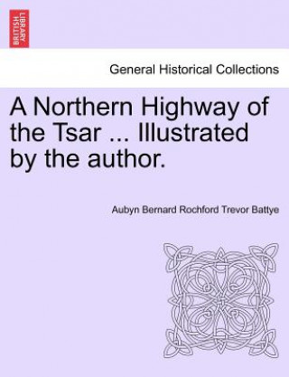 Northern Highway of the Tsar ... Illustrated by the Author.