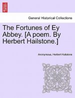 Fortunes of Ey Abbey. [A Poem. by Herbert Hailstone.]