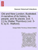 Old and New London; Illustrated. a Narrative of Its History, Its People, and Its Places. [Vol. 1, 2, ] by Walter Thornbury (Vol. 3-6, by E. Walford).