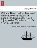 Old and New London; Illustrated. a Narrative of Its History, Its People, and Its Places. [Vol. 1, 2, ] by Walter Thornbury (Vol. 3-6, by E. Walford).