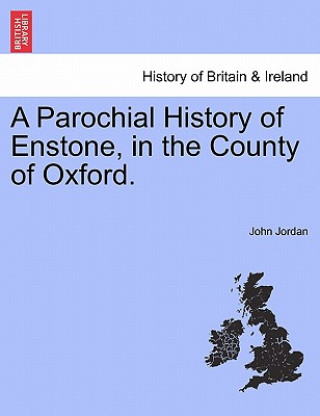 Parochial History of Enstone, in the County of Oxford.