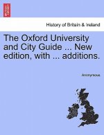 Oxford University and City Guide ... New Edition, with ... Additions.