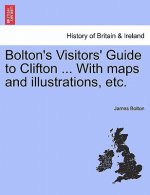 Bolton's Visitors' Guide to Clifton ... with Maps and Illustrations, Etc.