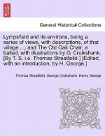 Lympsfield and Its Environs, Being a Series of Views, with Descriptions, of That Village ...; And the Old Oak Chair, a Ballad, with Illustrations by G