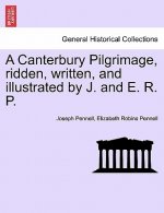 Canterbury Pilgrimage, Ridden, Written, and Illustrated by J. and E. R. P.