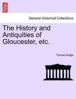 History and Antiquities of Gloucester, Etc.