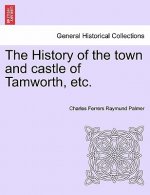 History of the town and castle of Tamworth, etc.