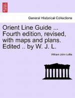 Orient Line Guide ... Fourth Edition, Revised, with Maps and Plans. Edited .. by W. J. L.
