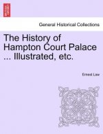History of Hampton Court Palace ... Illustrated, Etc.