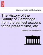 History of the County of Cambridge from the Earliest Account to the Present Time, Etc.