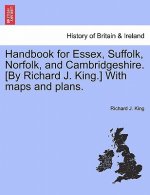 Handbook for Essex, Suffolk, Norfolk, and Cambridgeshire. [By Richard J. King.] with Maps and Plans.