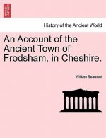 Account of the Ancient Town of Frodsham, in Cheshire.
