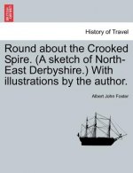 Round about the Crooked Spire. (a Sketch of North-East Derbyshire.) with Illustrations by the Author.