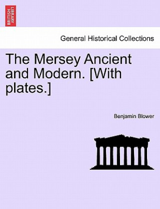 Mersey Ancient and Modern. [With Plates.]