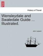 Wensleydale and Swaledale Guide ... Illustrated.
