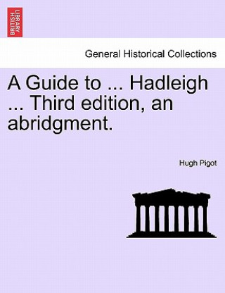 Guide to ... Hadleigh ... Third Edition, an Abridgment.