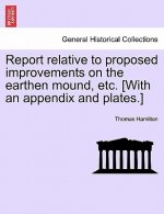 Report Relative to Proposed Improvements on the Earthen Mound, Etc. [with an Appendix and Plates.]