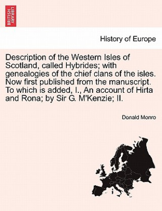 Description of the Western Isles of Scotland, Called Hybrides; With Genealogies of the Chief Clans of the Isles. Now First Published from the Manuscri