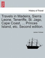 Travels in Madeira, Sierra Leone, Teneriffe, St. Jago, Cape Coast, ... Princes Island, etc. Second edition.