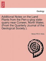 Additional Notes on the Land Plants from the Pen-Y-Glog Slate-Quarry Near Corwen, North Wales. (from the Quarterly Journal of the Geological Society.)