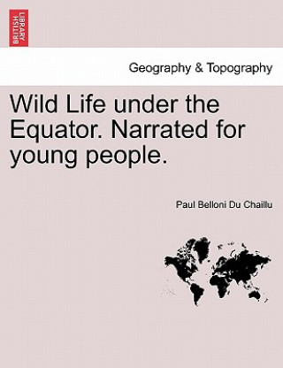 Wild Life Under the Equator. Narrated for Young People.