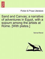 Sand and Canvas; A Narrative of Adventures in Egypt, with a Sojourn Among the Artists at Rome. [With Plates.]