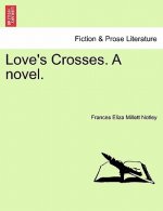 Love's Crosses. a Novel. Vol. I.