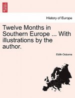 Twelve Months in Southern Europe ... with Illustrations by the Author.