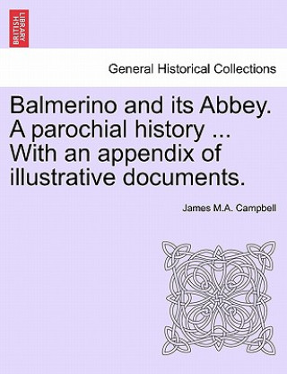 Balmerino and Its Abbey. a Parochial History ... with an Appendix of Illustrative Documents.