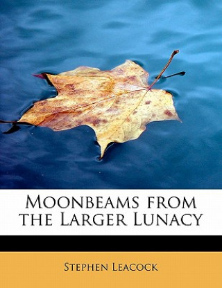 Moonbeams from the Larger Lunacy