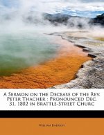 Sermon on the Decease of the REV. Peter Thacher
