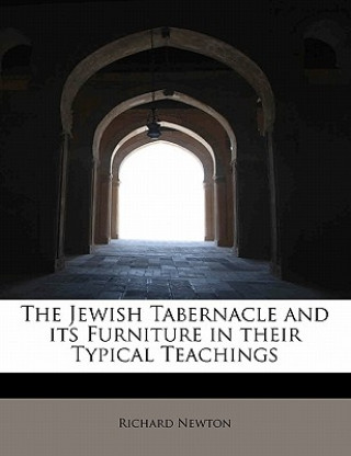 Jewish Tabernacle and Its Furniture in Their Typical Teachings