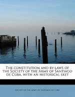 Constitution and By-Laws of the Society of the Army of Santiago de Cuba, with an Historical Sket