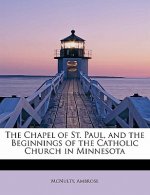 Chapel of St. Paul, and the Beginnings of the Catholic Church in Minnesota
