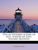 Vita Di Vittorio Alfieri Da Asti, Scritta Da ESSO. Volume Secondo
