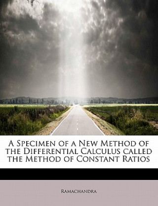 Specimen of a New Method of the Differential Calculus Called the Method of Constant Ratios
