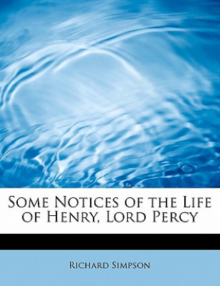 Some Notices of the Life of Henry, Lord Percy