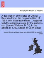 Description of the Isles of Orkney ... Reprinted from the Original Edition of 1693, with Illustrative Notes ... Together with the Additions Made by th