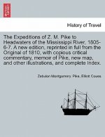 Expeditions of Z. M. Pike to Headwaters of the Mississippi River, 1805-6-7. a New Edition, Reprinted in Full from the Original of 1810, with Copious C