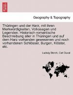 Thuringen Und Der Harz, Mit Ihren Merkwurdigkeiten, Volkssagen Und Legenden. Historisch-Romantische Beschreibung Aller in Thuringen Und Auf Dem Harz V