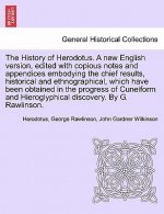 History of Herodotus. a New English Version, Edited with Copious Notes and Appendices Embodying the Chief Results, Historical and Ethnographical, Whic